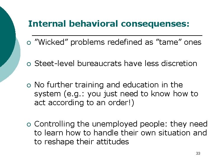 Internal behavioral consequenses: ¡ ”Wicked” problems redefined as ”tame” ones ¡ Steet-level bureaucrats have