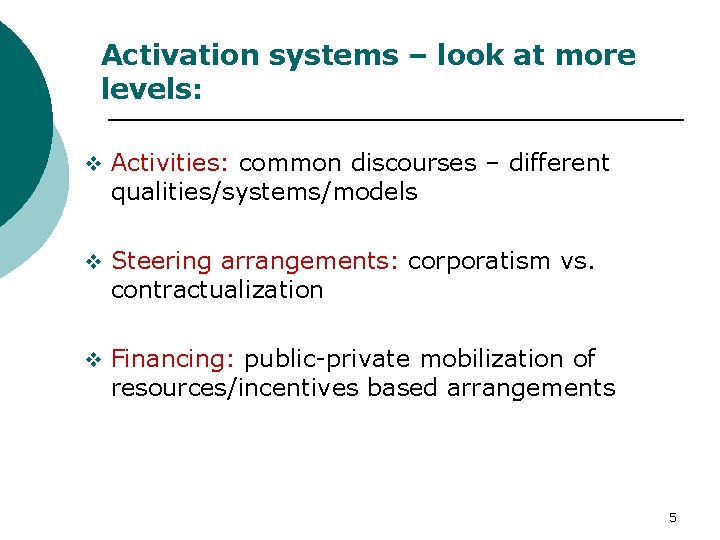 Activation systems – look at more levels: v Activities: common discourses – different qualities/systems/models