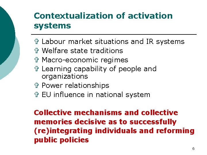Contextualization of activation systems Labour market situations and IR systems Welfare state traditions Macro-economic