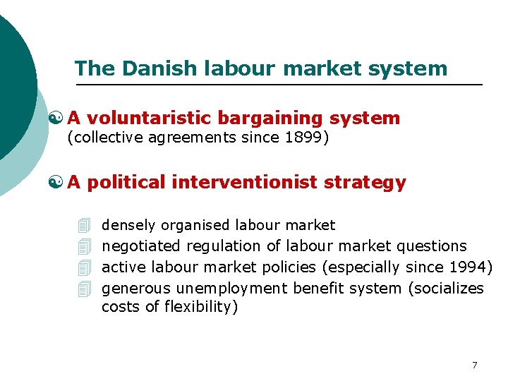 The Danish labour market system [ A voluntaristic bargaining system (collective agreements since 1899)