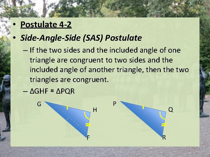 • Postulate 4 -2 • Side-Angle-Side (SAS) Postulate – If the two sides • Postulate 4 -2 • Side-Angle-Side (SAS) Postulate – If the two sides