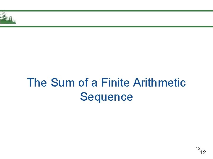 The Sum of a Finite Arithmetic Sequence 12 12 