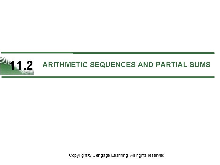 11. 2 ARITHMETIC SEQUENCES AND PARTIAL SUMS Copyright © Cengage Learning. All rights reserved.