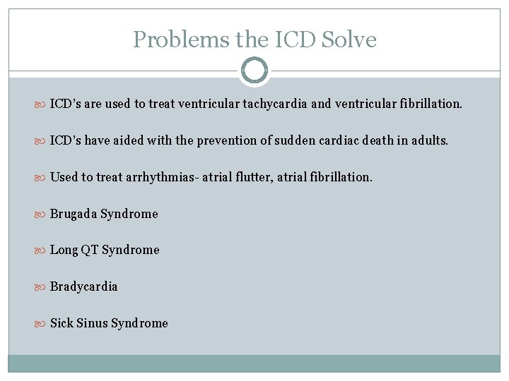 Problems the ICD Solve ICD’s are used to treat ventricular tachycardia and ventricular fibrillation.