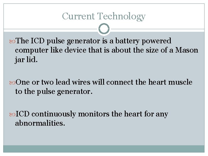 Current Technology The ICD pulse generator is a battery powered computer like device that