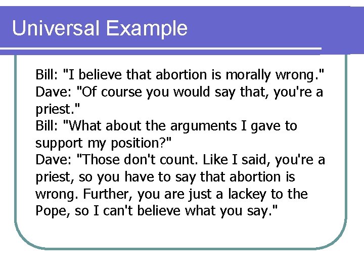 Universal Example Bill: "I believe that abortion is morally wrong. " Dave: "Of course