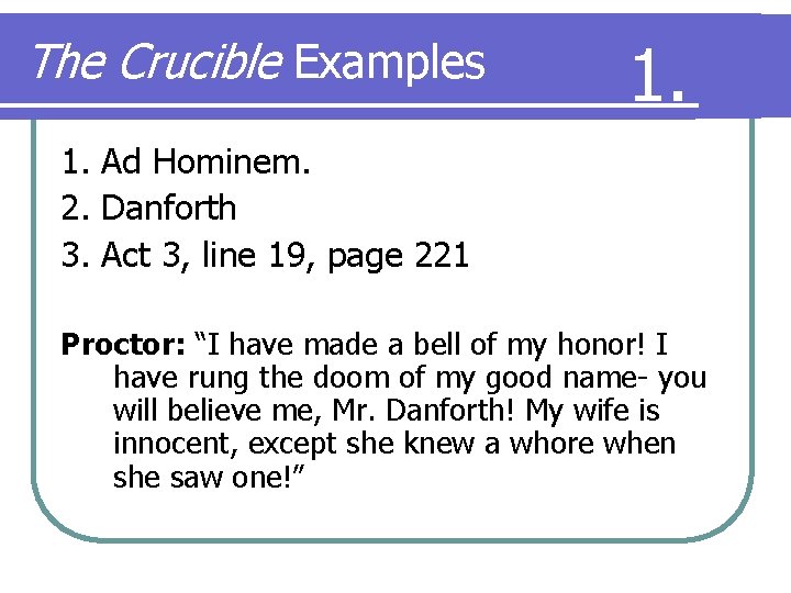 The Crucible Examples 1. Ad Hominem. 2. Danforth 3. Act 3, line 19, page
