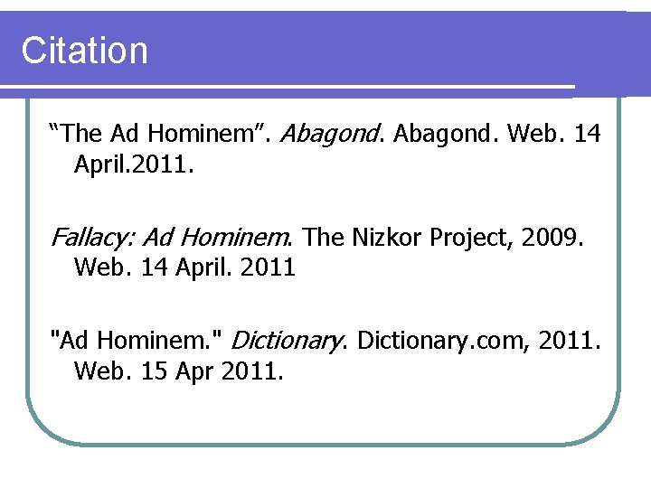 Citation “The Ad Hominem”. Abagond. Web. 14 April. 2011. Fallacy: Ad Hominem. The Nizkor