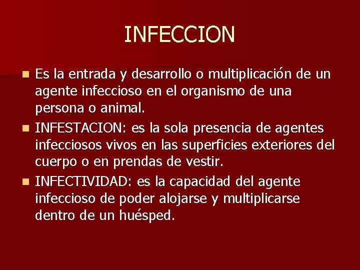 INFECCION Es la entrada y desarrollo o multiplicación de un agente infeccioso en el