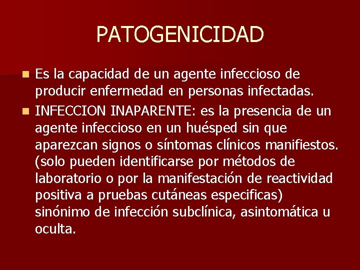 PATOGENICIDAD Es la capacidad de un agente infeccioso de producir enfermedad en personas infectadas.