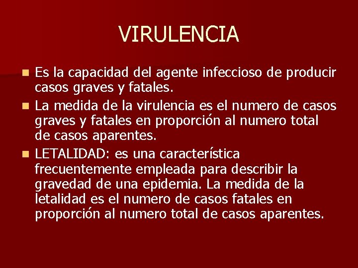 VIRULENCIA Es la capacidad del agente infeccioso de producir casos graves y fatales. n