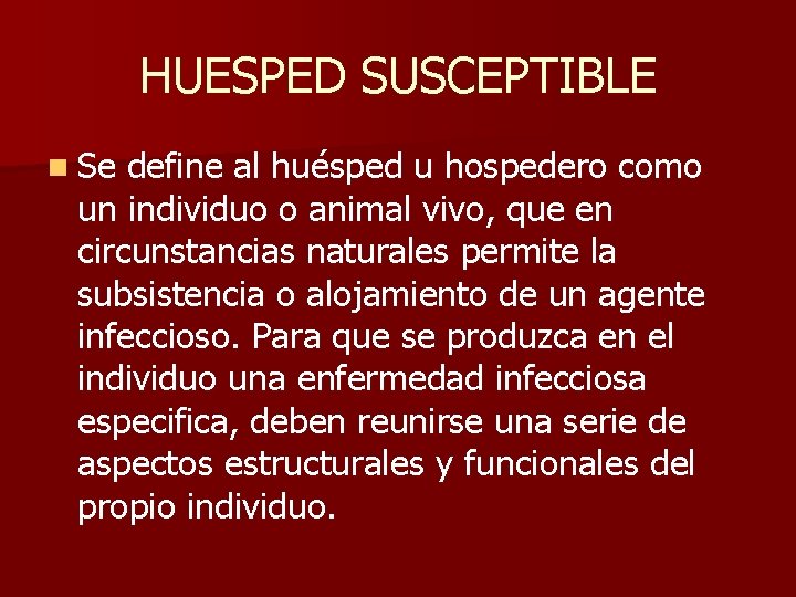 HUESPED SUSCEPTIBLE n Se define al huésped u hospedero como un individuo o animal