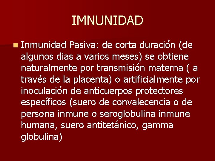 IMNUNIDAD n Inmunidad Pasiva: de corta duración (de algunos dias a varios meses) se