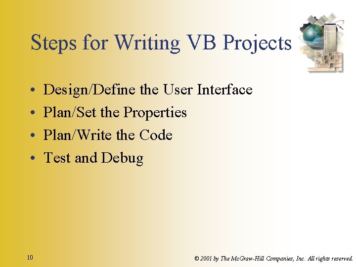 Steps for Writing VB Projects • • 10 Design/Define the User Interface Plan/Set the Steps for Writing VB Projects • • 10 Design/Define the User Interface Plan/Set the