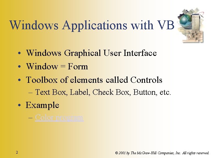 Windows Applications with VB • Windows Graphical User Interface • Window = Form • Windows Applications with VB • Windows Graphical User Interface • Window = Form •