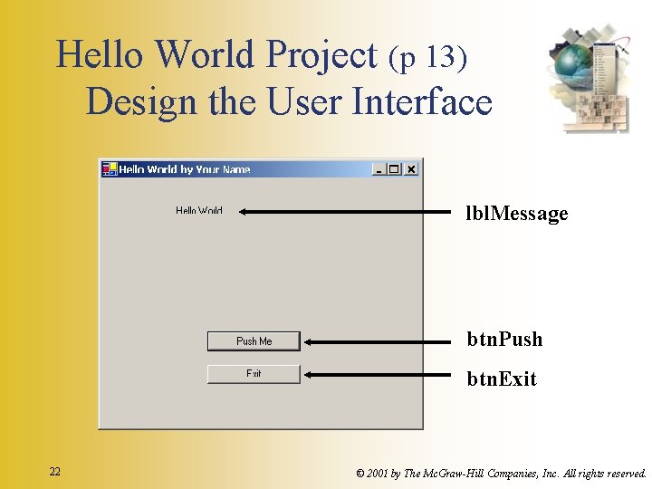 Hello World Project (p 13) Design the User Interface lbl. Message btn. Push btn. Hello World Project (p 13) Design the User Interface lbl. Message btn. Push btn.