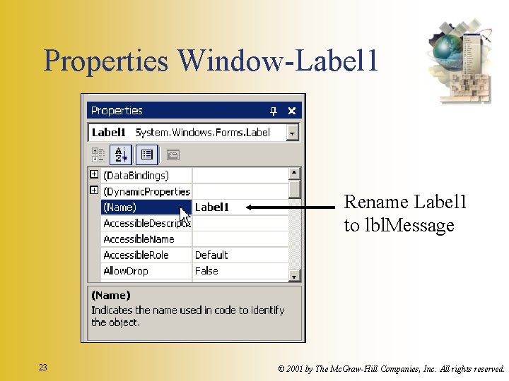 Properties Window-Label 1 Rename Label 1 to lbl. Message 23 © 2001 by The Properties Window-Label 1 Rename Label 1 to lbl. Message 23 © 2001 by The