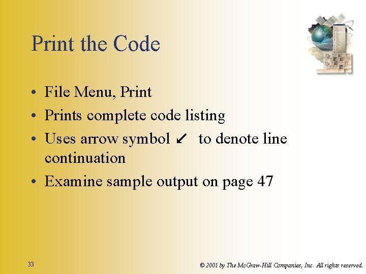 Print the Code • File Menu, Print • Prints complete code listing • Uses Print the Code • File Menu, Print • Prints complete code listing • Uses