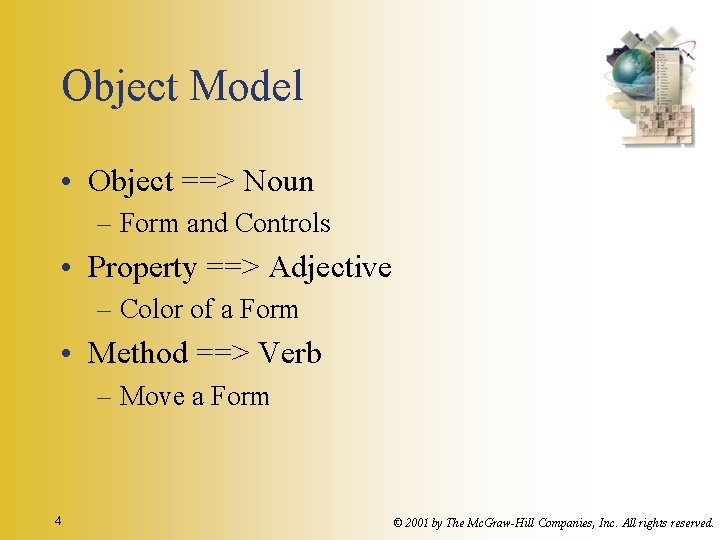 Object Model • Object ==> Noun – Form and Controls • Property ==> Adjective Object Model • Object ==> Noun – Form and Controls • Property ==> Adjective