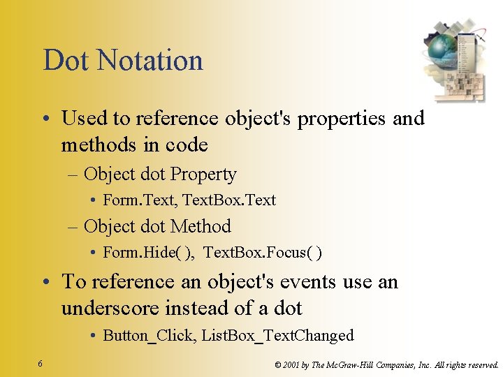 Dot Notation • Used to reference object's properties and methods in code – Object Dot Notation • Used to reference object's properties and methods in code – Object