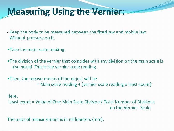 Measuring Using the Vernier: • Keep the body to be measured between the fixed Measuring Using the Vernier: • Keep the body to be measured between the fixed