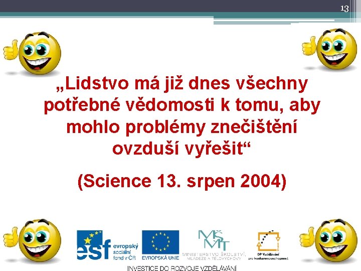 13 „Lidstvo má již dnes všechny potřebné vědomosti k tomu, aby mohlo problémy znečištění