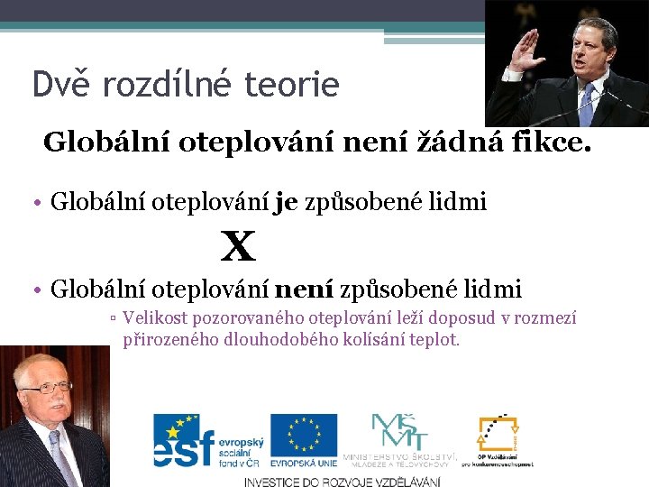 3 Dvě rozdílné teorie Globální oteplování není žádná fikce. • Globální oteplování je způsobené