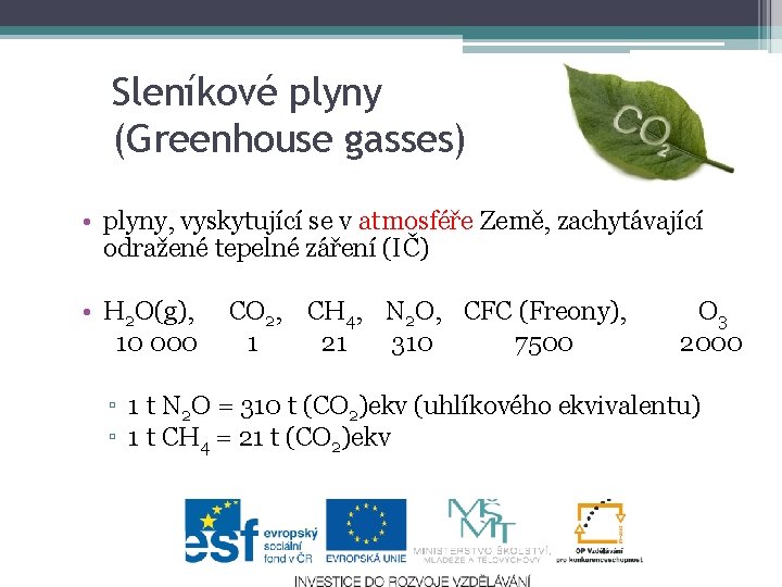 Sleníkové plyny (Greenhouse gasses) • plyny, vyskytující se v atmosféře Země, zachytávající odražené tepelné