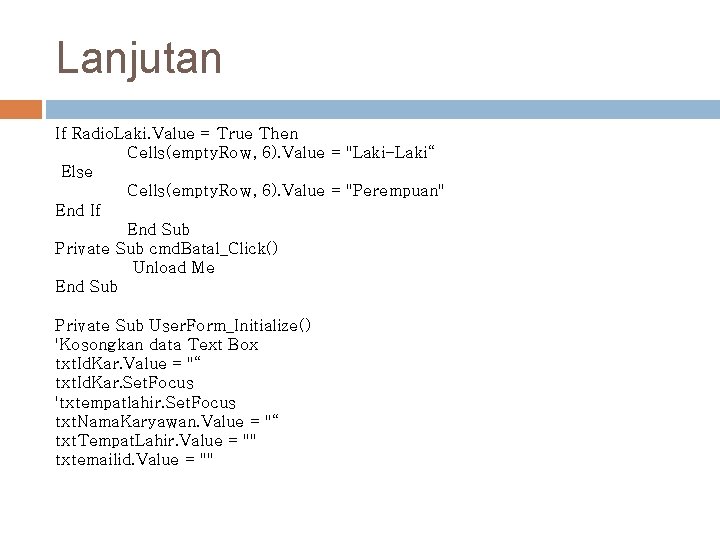 Lanjutan If Radio. Laki. Value = True Then Cells(empty. Row, 6). Value = "Laki-Laki“