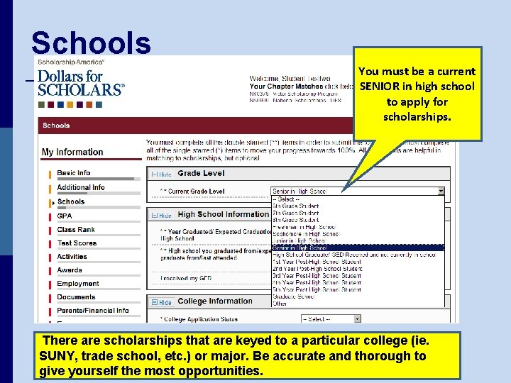 Schools You must be a current SENIOR in high school to apply for scholarships.