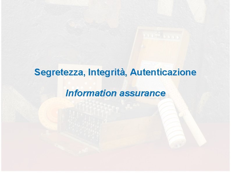 Segretezza, Integrità, Autenticazione Information assurance 