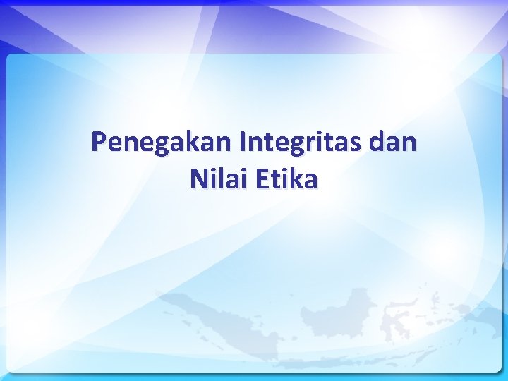 Penegakan Integritas dan Nilai Etika 