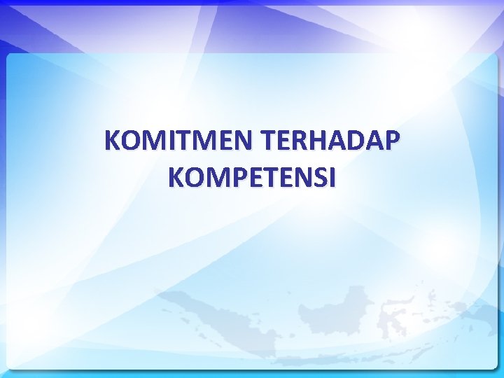 KOMITMEN TERHADAP KOMPETENSI 