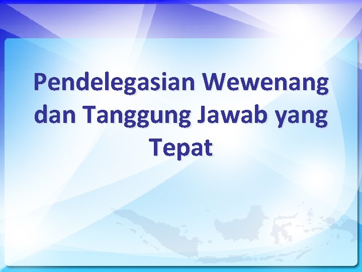 Pendelegasian Wewenang dan Tanggung Jawab yang Tepat 