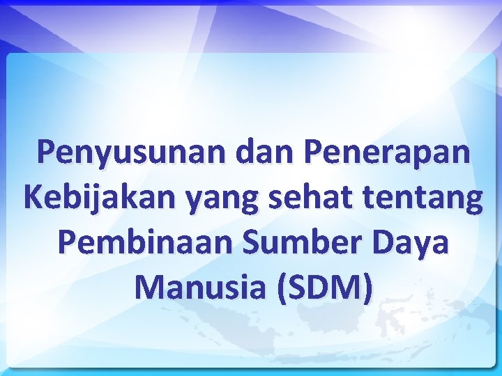 Penyusunan dan Penerapan Kebijakan yang sehat tentang Pembinaan Sumber Daya Manusia (SDM) 