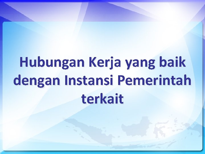 Hubungan Kerja yang baik dengan Instansi Pemerintah terkait 