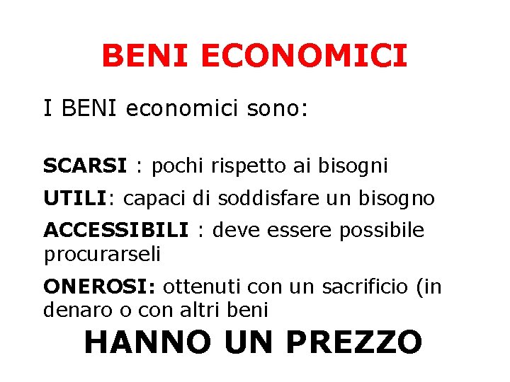 BENI ECONOMICI I BENI economici sono: SCARSI : pochi rispetto ai bisogni UTILI: capaci