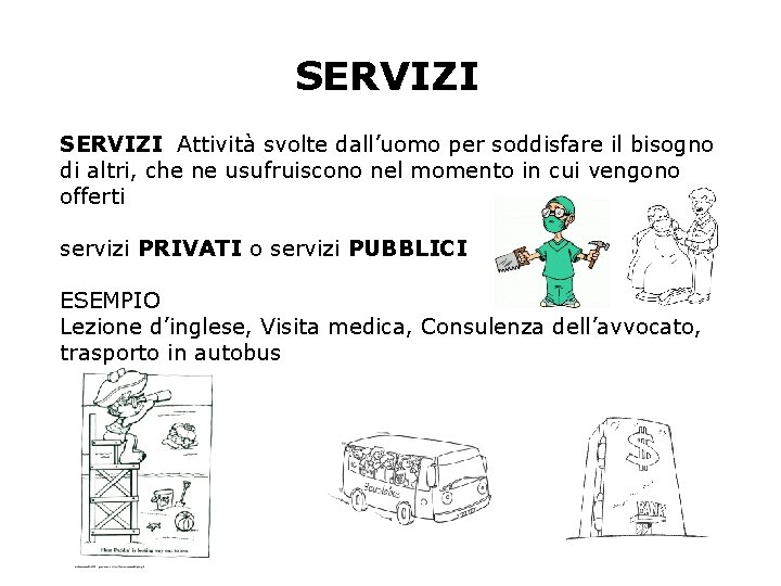 SERVIZI Attività svolte dall’uomo per soddisfare il bisogno di altri, che ne usufruiscono nel