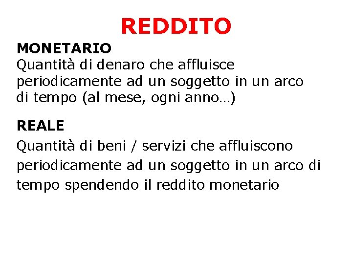 REDDITO MONETARIO Quantità di denaro che affluisce periodicamente ad un soggetto in un arco