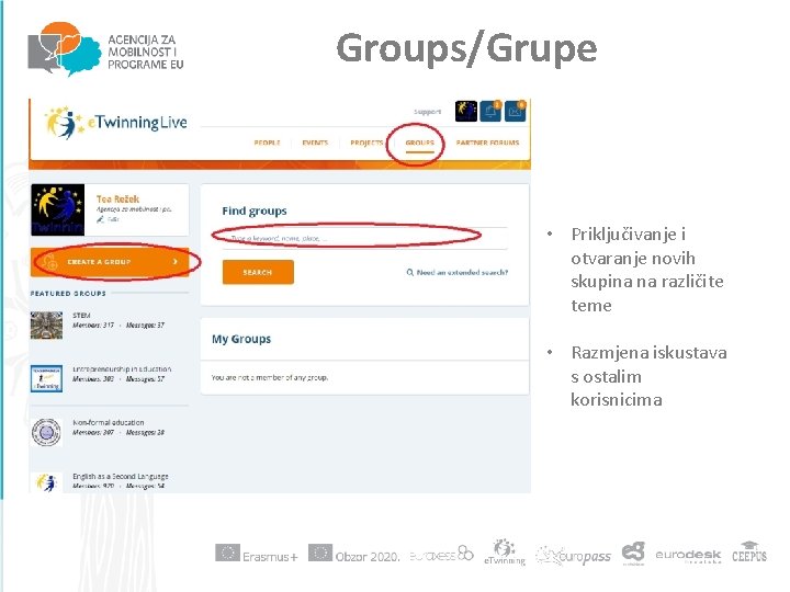 Groups/Grupe • Priključivanje i otvaranje novih skupina na različite teme • Razmjena iskustava s