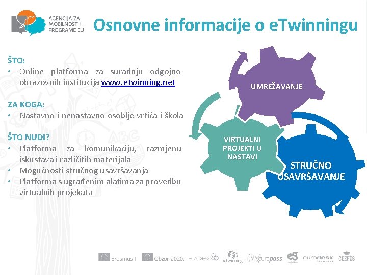  Osnovne informacije o e. Twinningu ŠTO: • Online platforma za suradnju odgojnoobrazovnih institucija