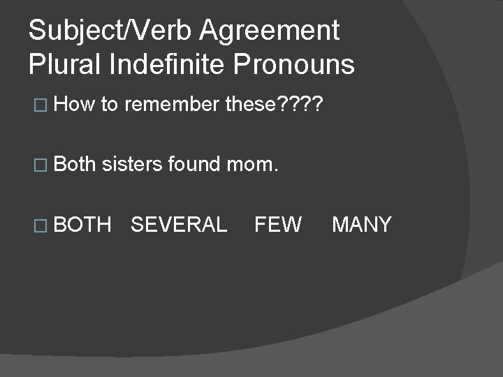 Subject/Verb Agreement Plural Indefinite Pronouns � How to remember these? ? � Both sisters