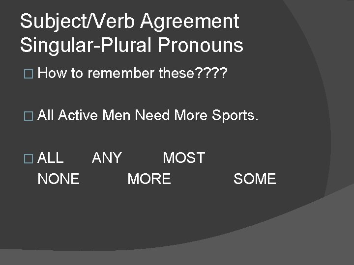 Subject/Verb Agreement Singular-Plural Pronouns � How � All to remember these? ? Active Men