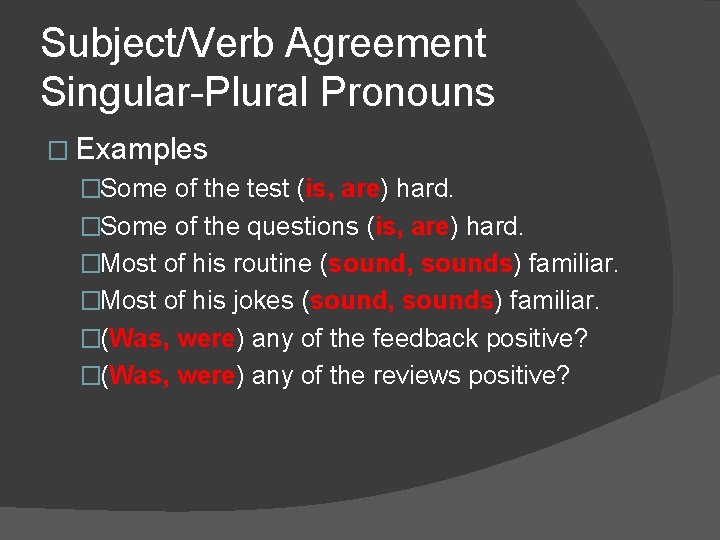 Subject/Verb Agreement Singular-Plural Pronouns � Examples �Some of the test (is, are) hard. �Some