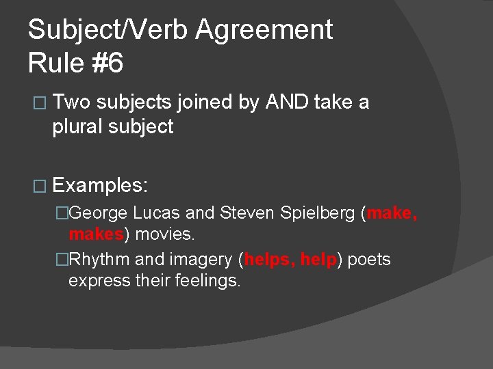 Subject/Verb Agreement Rule #6 � Two subjects joined by AND take a plural subject