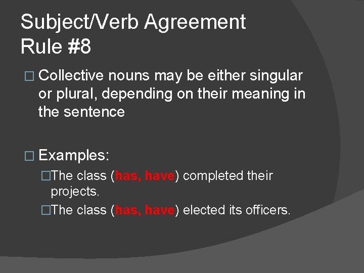 Subject/Verb Agreement Rule #8 � Collective nouns may be either singular or plural, depending