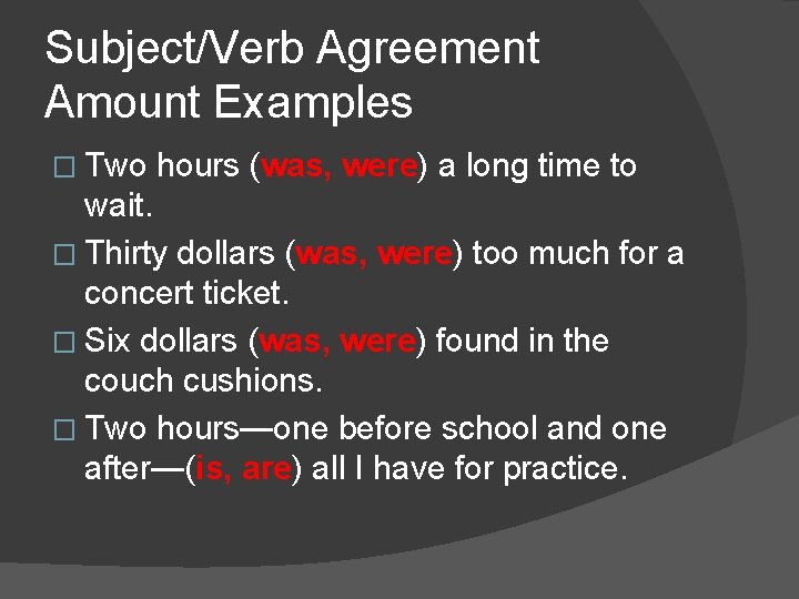 Subject/Verb Agreement Amount Examples � Two hours (was, were) a long time to wait.
