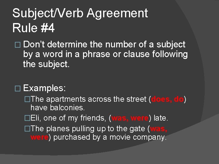 Subject/Verb Agreement Rule #4 � Don’t determine the number of a subject by a