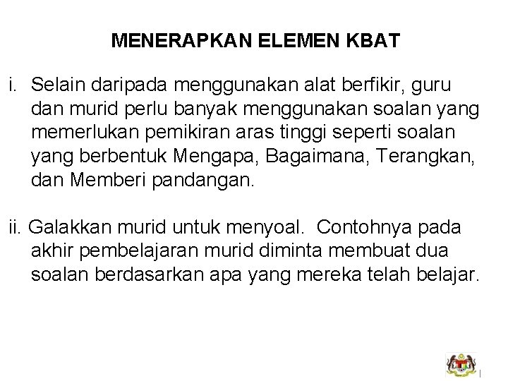 MENERAPKAN ELEMEN KBAT i. Selain daripada menggunakan alat berfikir, guru dan murid perlu banyak