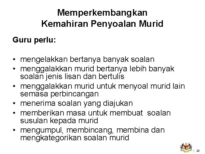 Memperkembangkan Kemahiran Penyoalan Murid Guru perlu: • mengelakkan bertanya banyak soalan • menggalakkan murid